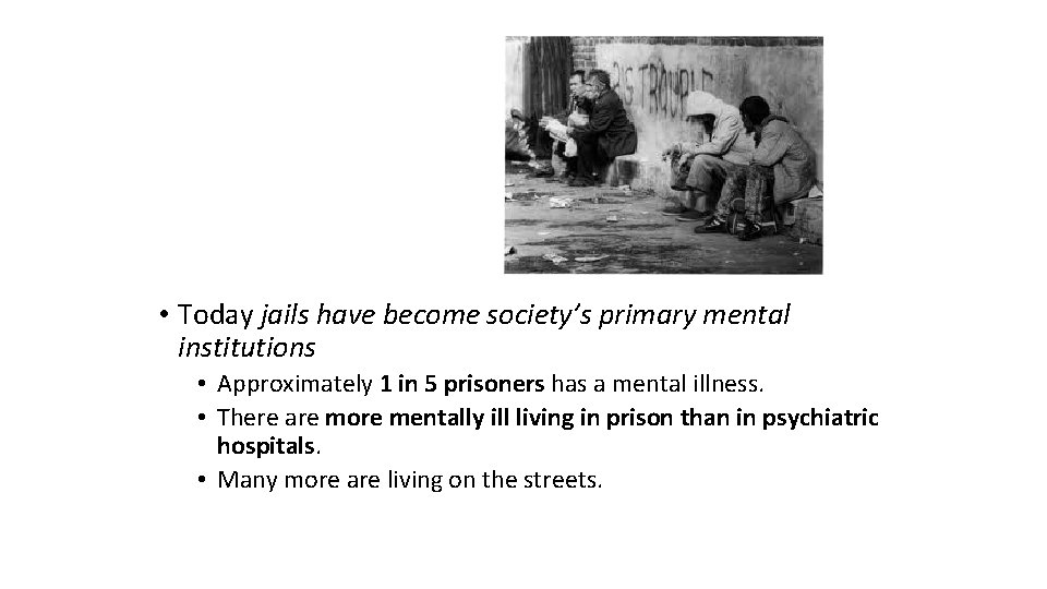  • Today jails have become society’s primary mental institutions • Approximately 1 in