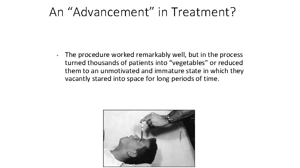 An “Advancement” in Treatment? • The procedure worked remarkably well, but in the process