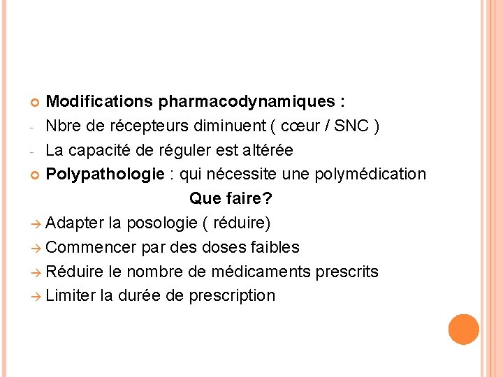 Modifications pharmacodynamiques : - Nbre de récepteurs diminuent ( cœur / SNC ) -