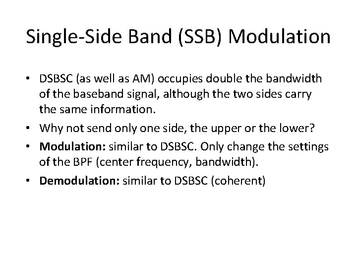 Single-Side Band (SSB) Modulation • DSBSC (as well as AM) occupies double the bandwidth