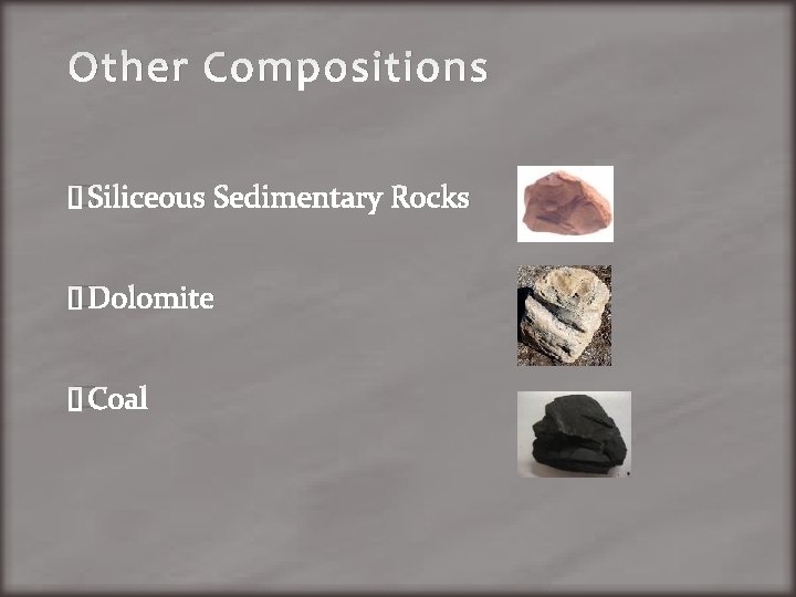 Other Compositions �Siliceous Sedimentary Rocks �Dolomite �Coal 