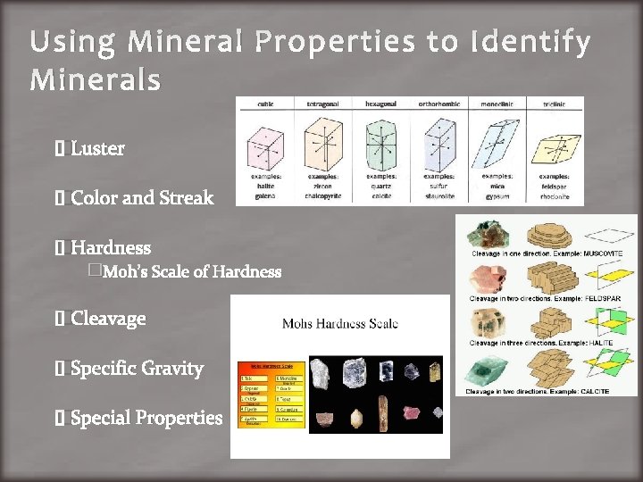 Using Mineral Properties to Identify Minerals �Luster �Color and Streak �Hardness �Moh’s Scale of
