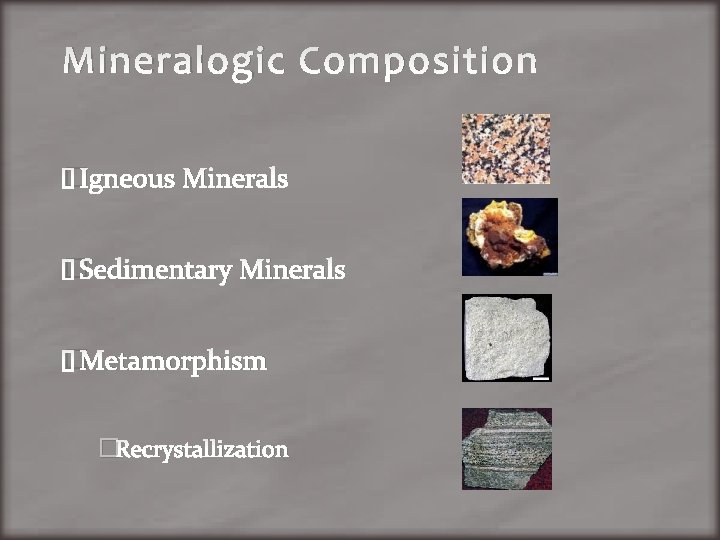 Mineralogic Composition �Igneous Minerals �Sedimentary Minerals �Metamorphism �Recrystallization 