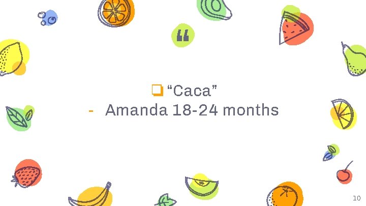 “ ❏“Caca” - Amanda 18 -24 months 10 