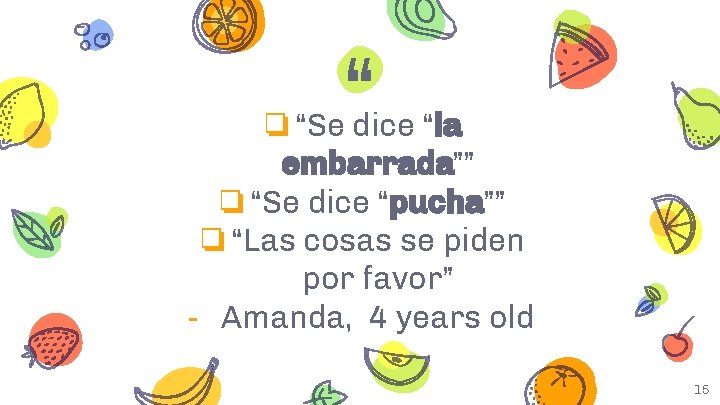 “ ❏“Se dice “la embarrada”” ❏“Se dice “pucha”” ❏“Las cosas se piden por favor”