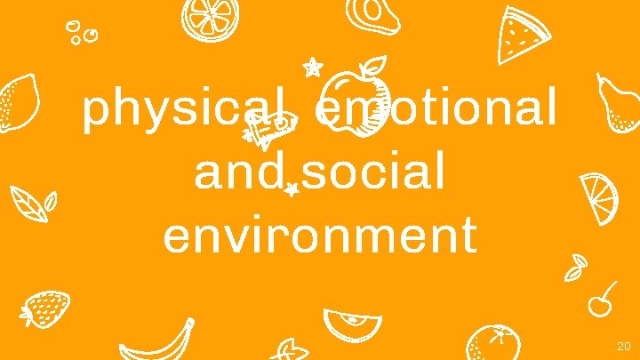 physical, emotional and social environment 20 