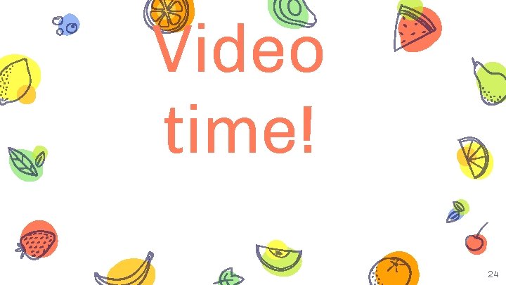 Video time! 24 