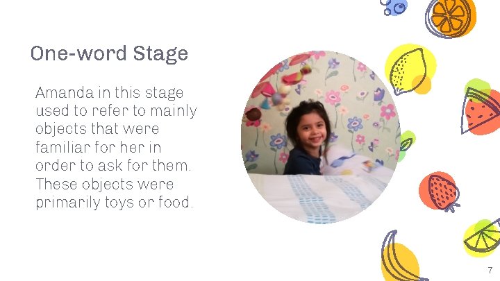 One-word Stage Amanda in this stage used to refer to mainly objects that were