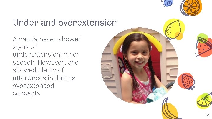 Under and overextension Amanda never showed signs of underextension in her speech, However, she