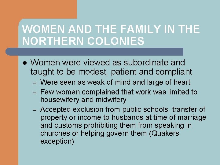 WOMEN AND THE FAMILY IN THE NORTHERN COLONIES l Women were viewed as subordinate