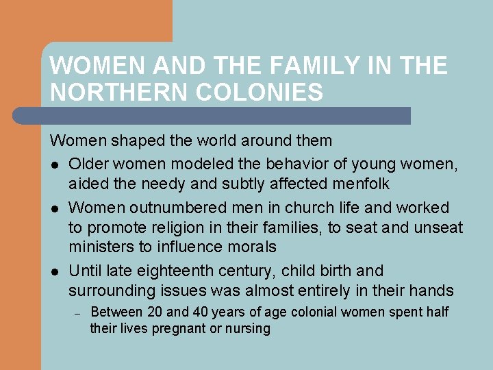 WOMEN AND THE FAMILY IN THE NORTHERN COLONIES Women shaped the world around them