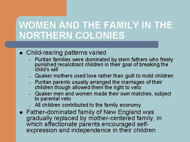 WOMEN AND THE FAMILY IN THE NORTHERN COLONIES l Child-rearing patterns varied – –