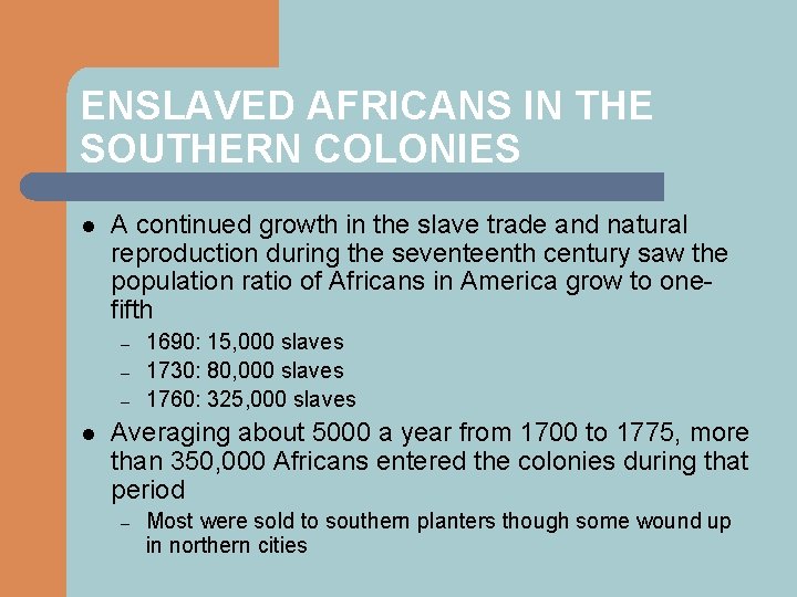 ENSLAVED AFRICANS IN THE SOUTHERN COLONIES l A continued growth in the slave trade