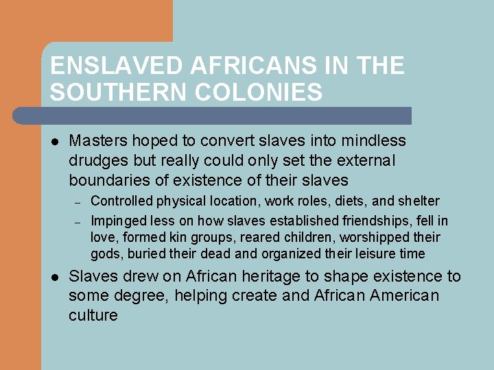 ENSLAVED AFRICANS IN THE SOUTHERN COLONIES l Masters hoped to convert slaves into mindless