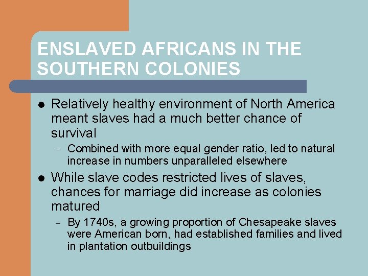 ENSLAVED AFRICANS IN THE SOUTHERN COLONIES l Relatively healthy environment of North America meant