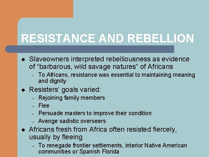 RESISTANCE AND REBELLION l Slaveowners interpreted rebelliousness as evidence of “barbarous, wild savage natures”