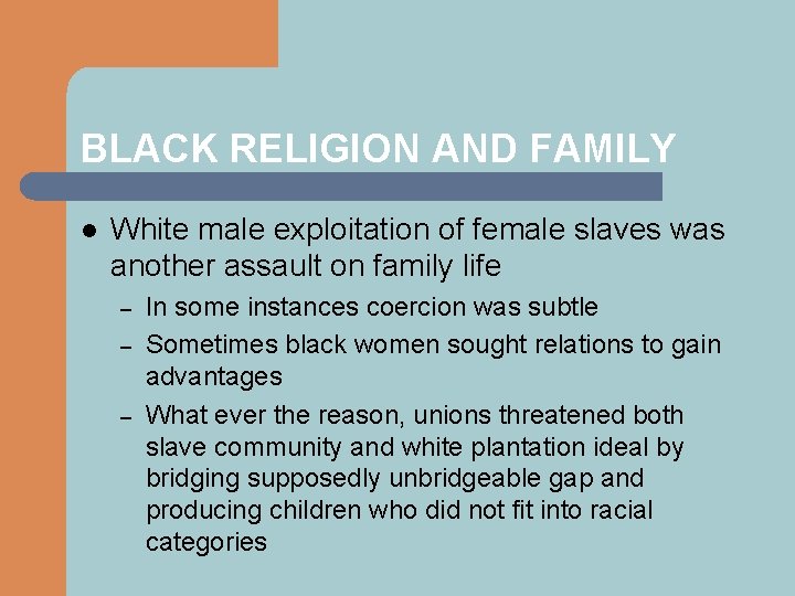 BLACK RELIGION AND FAMILY l White male exploitation of female slaves was another assault