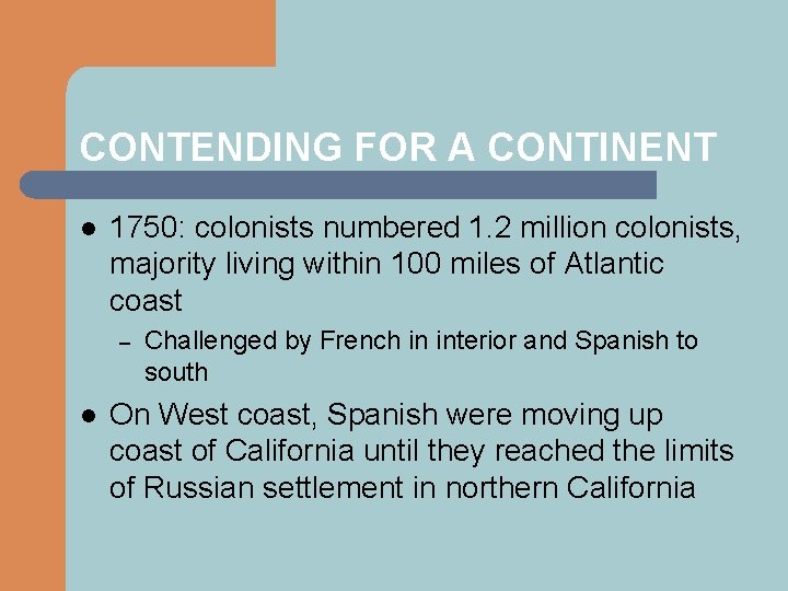 CONTENDING FOR A CONTINENT l 1750: colonists numbered 1. 2 million colonists, majority living