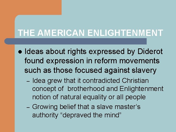 THE AMERICAN ENLIGHTENMENT l Ideas about rights expressed by Diderot found expression in reform