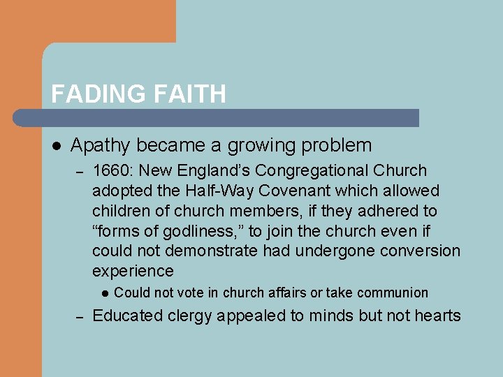 FADING FAITH l Apathy became a growing problem – 1660: New England’s Congregational Church