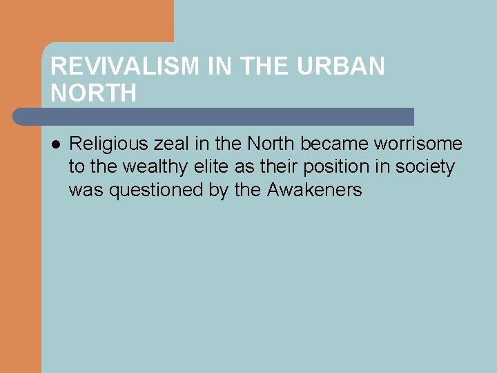 REVIVALISM IN THE URBAN NORTH l Religious zeal in the North became worrisome to