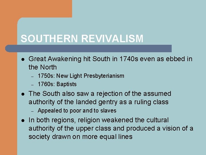 SOUTHERN REVIVALISM l Great Awakening hit South in 1740 s even as ebbed in