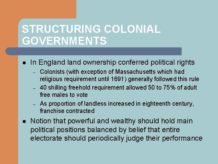 STRUCTURING COLONIAL GOVERNMENTS l In England ownership conferred political rights – – – l