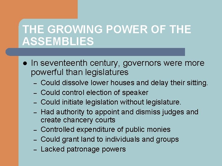 THE GROWING POWER OF THE ASSEMBLIES l In seventeenth century, governors were more powerful