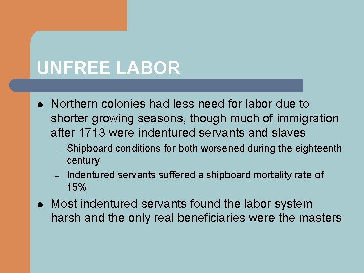 UNFREE LABOR l Northern colonies had less need for labor due to shorter growing