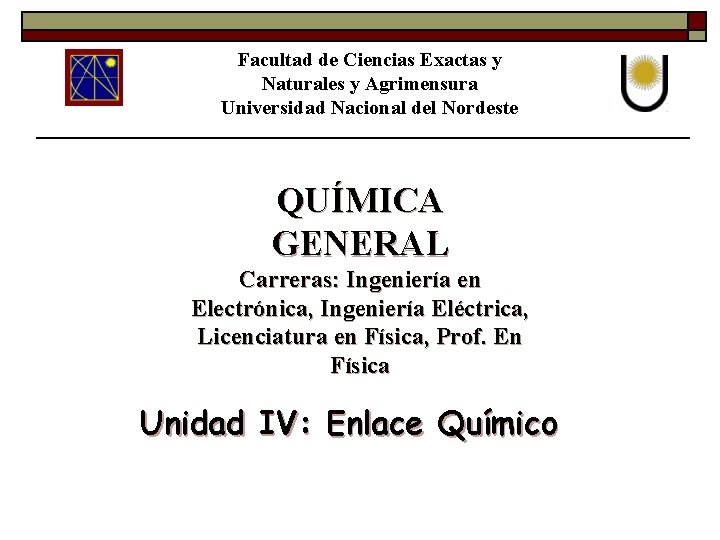 Facultad de Ciencias Exactas y Naturales y Agrimensura Universidad Nacional del Nordeste QUÍMICA GENERAL