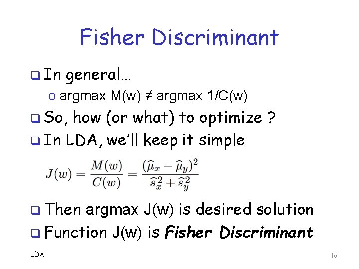 Fisher Discriminant q In general… o argmax M(w) ≠ argmax 1/C(w) q So, how Fisher Discriminant q In general… o argmax M(w) ≠ argmax 1/C(w) q So, how
