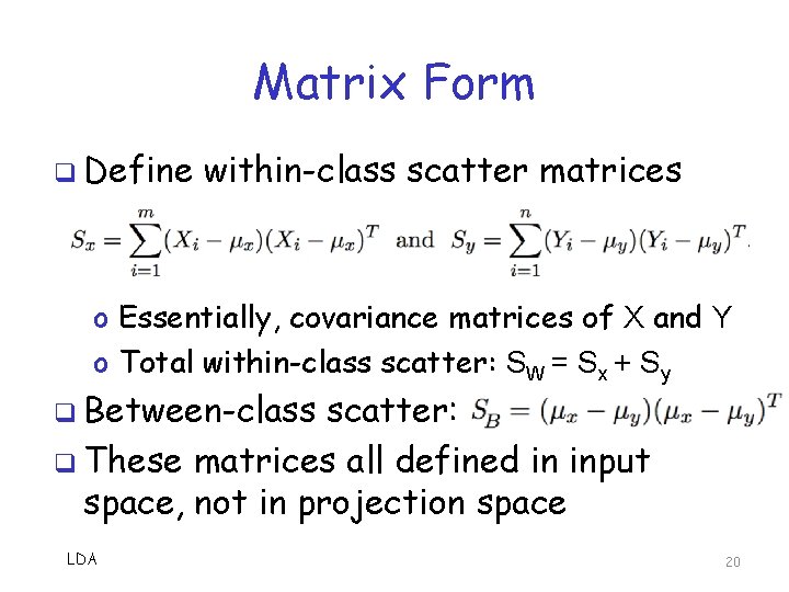Matrix Form q Define within-class scatter matrices o Essentially, covariance matrices of X and Matrix Form q Define within-class scatter matrices o Essentially, covariance matrices of X and