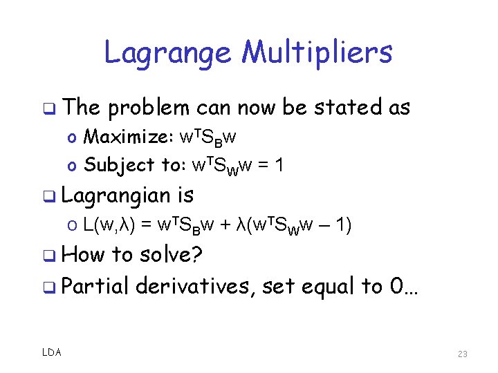 Lagrange Multipliers q The problem can now be stated as o Maximize: w. TSBw Lagrange Multipliers q The problem can now be stated as o Maximize: w. TSBw