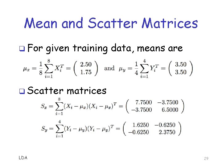 Mean and Scatter Matrices q For given training data, means are q Scatter LDA Mean and Scatter Matrices q For given training data, means are q Scatter LDA