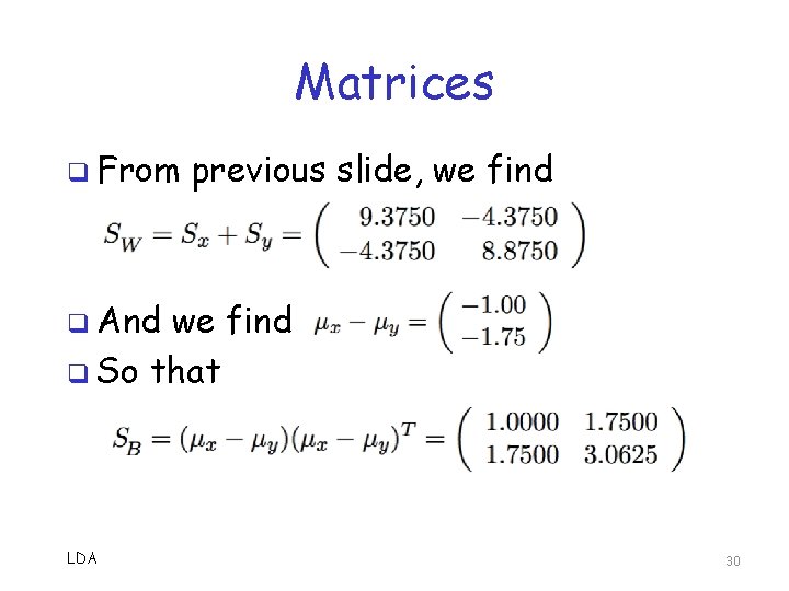 Matrices q From previous slide, we find q And we find q So that Matrices q From previous slide, we find q And we find q So that