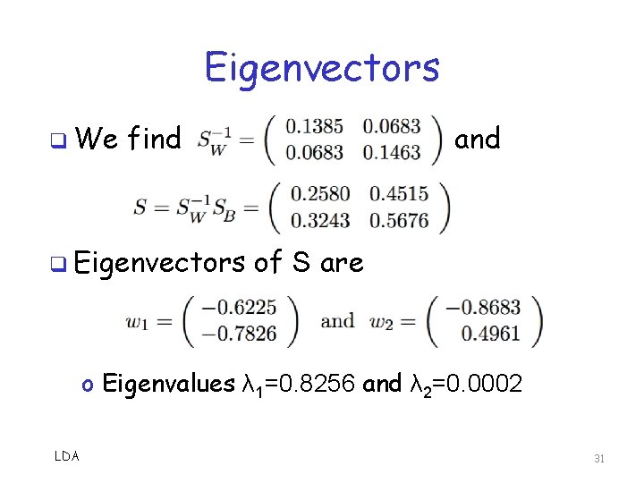 Eigenvectors q We find q Eigenvectors and of S are o Eigenvalues λ 1=0. Eigenvectors q We find q Eigenvectors and of S are o Eigenvalues λ 1=0.