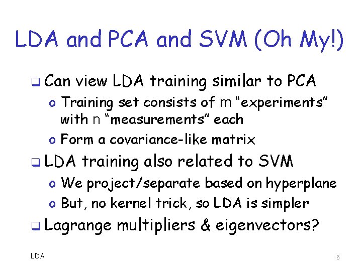 LDA and PCA and SVM (Oh My!) q Can view LDA training similar to LDA and PCA and SVM (Oh My!) q Can view LDA training similar to