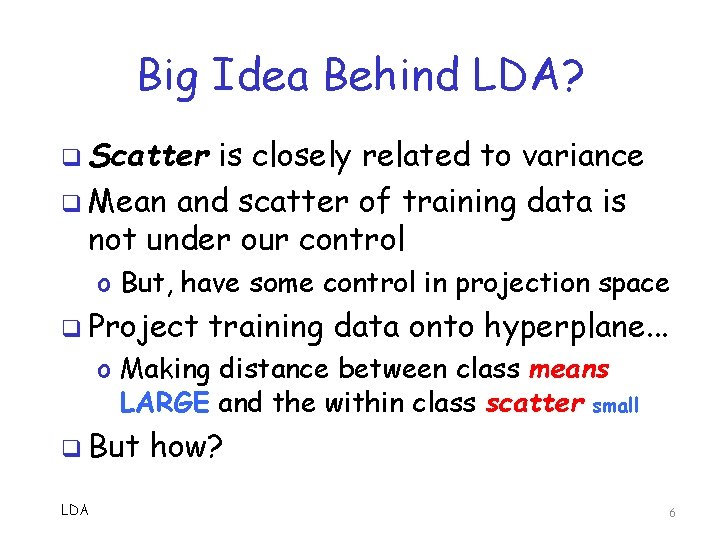 Big Idea Behind LDA? q Scatter is closely related to variance q Mean and Big Idea Behind LDA? q Scatter is closely related to variance q Mean and