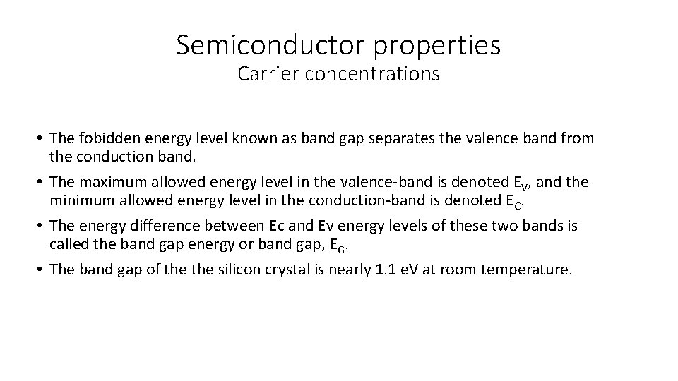 Semiconductor properties Carrier concentrations • The fobidden energy level known as band gap separates