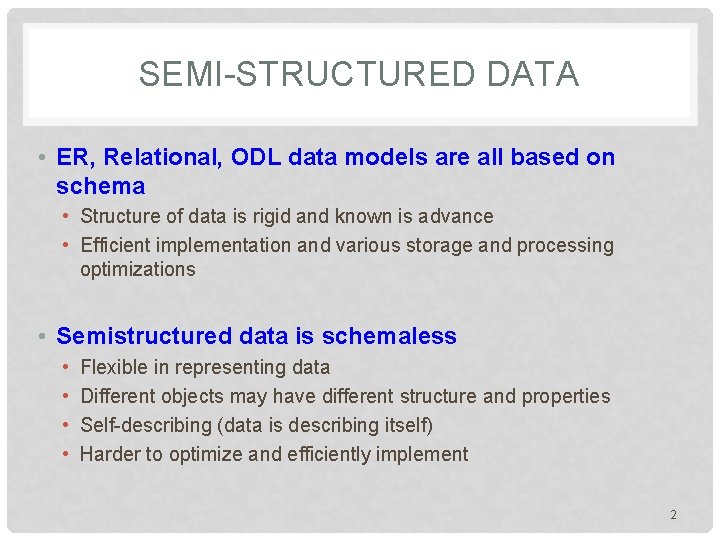 SEMI-STRUCTURED DATA • ER, Relational, ODL data models are all based on schema •