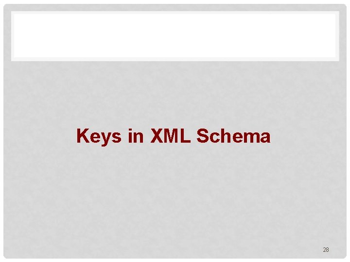 Keys in XML Schema 28 