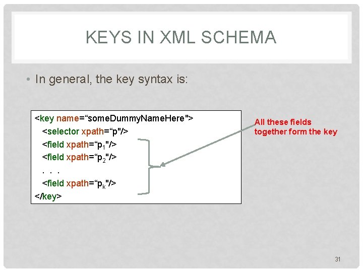 KEYS IN XML SCHEMA • In general, the key syntax is: <key name=“some. Dummy.