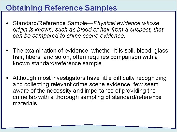 Obtaining Reference Samples • Standard/Reference Sample—Physical evidence whose origin is known, such as blood