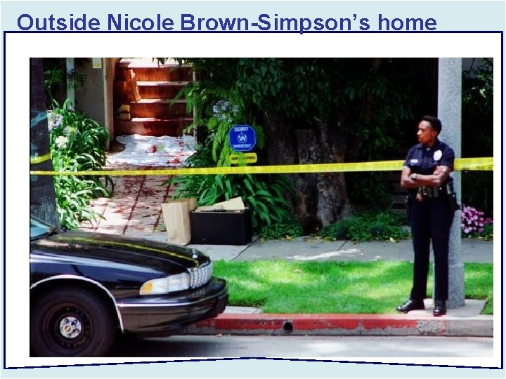 Outside Nicole Brown-Simpson’s home 