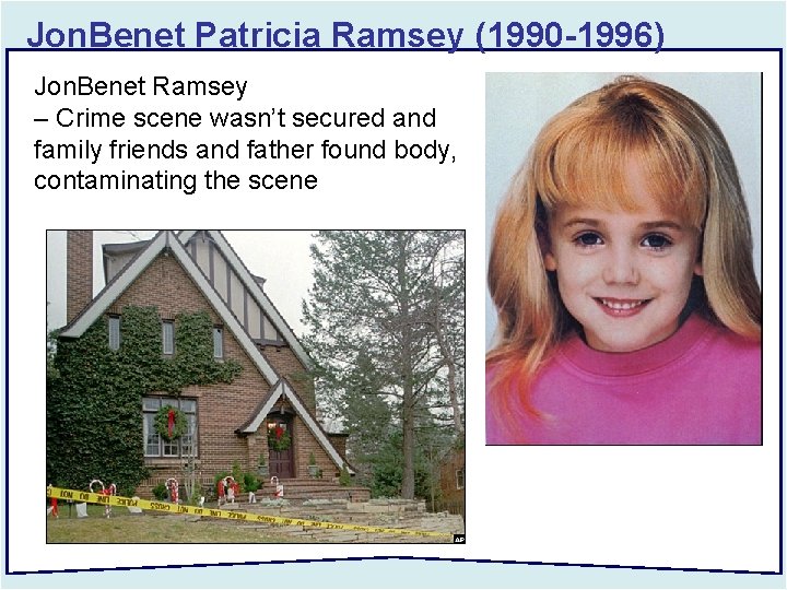 Jon. Benet Patricia Ramsey (1990 -1996) Jon. Benet Ramsey – Crime scene wasn’t secured