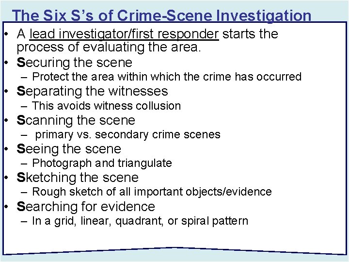 The Six S’s of Crime-Scene Investigation • A lead investigator/first responder starts the process