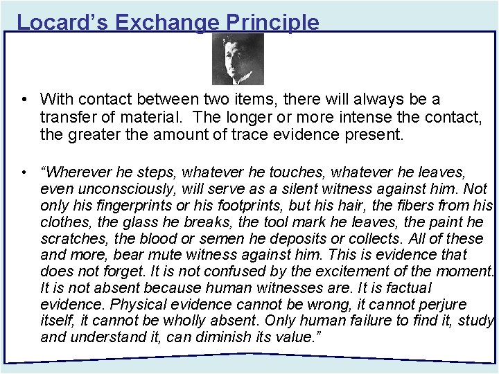 Locard’s Exchange Principle • With contact between two items, there will always be a
