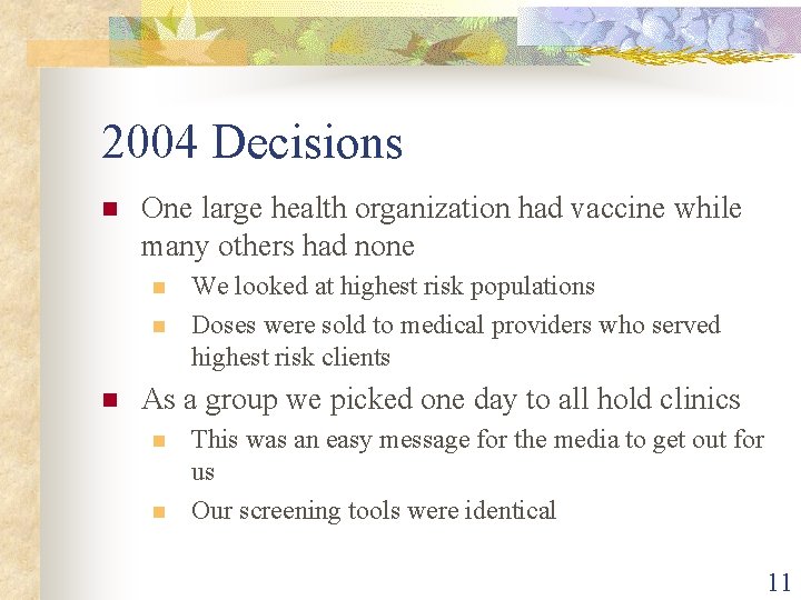 2004 Decisions n One large health organization had vaccine while many others had none