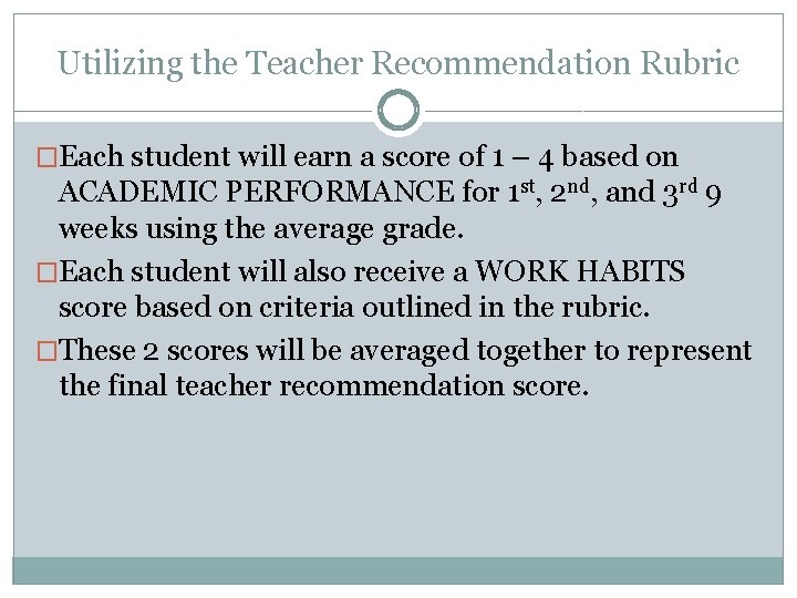 Utilizing the Teacher Recommendation Rubric �Each student will earn a score of 1 –