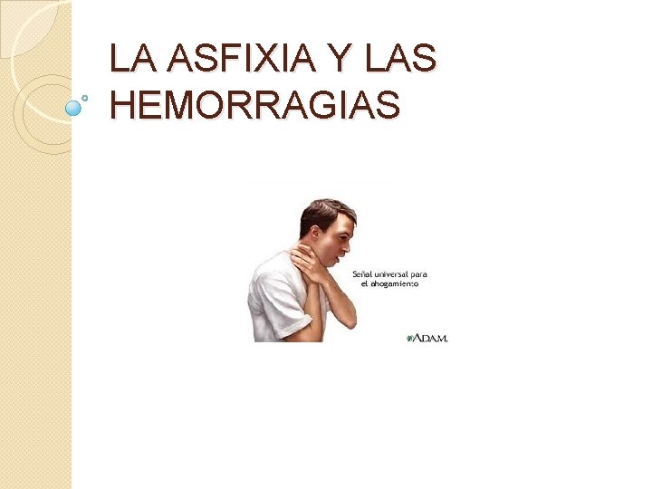 LA ASFIXIA Y LAS HEMORRAGIAS 